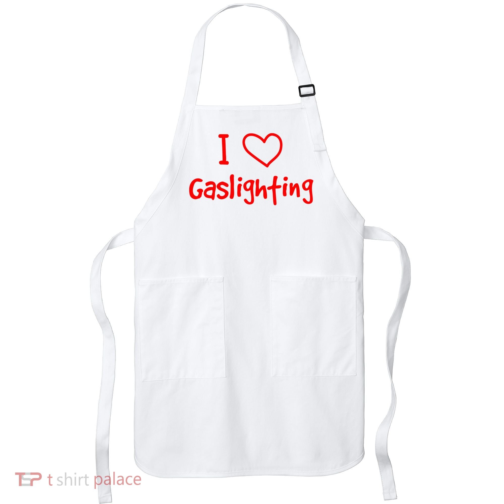 I Love Gaslighting, Gaslighting Is Not Real Apron