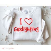 I Love Gaslighting, Gaslighting Is Not Real Sweatshirt thumb 2