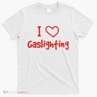 I Love Gaslighting, Gaslighting Is Not Real T-Shirt thumb 0