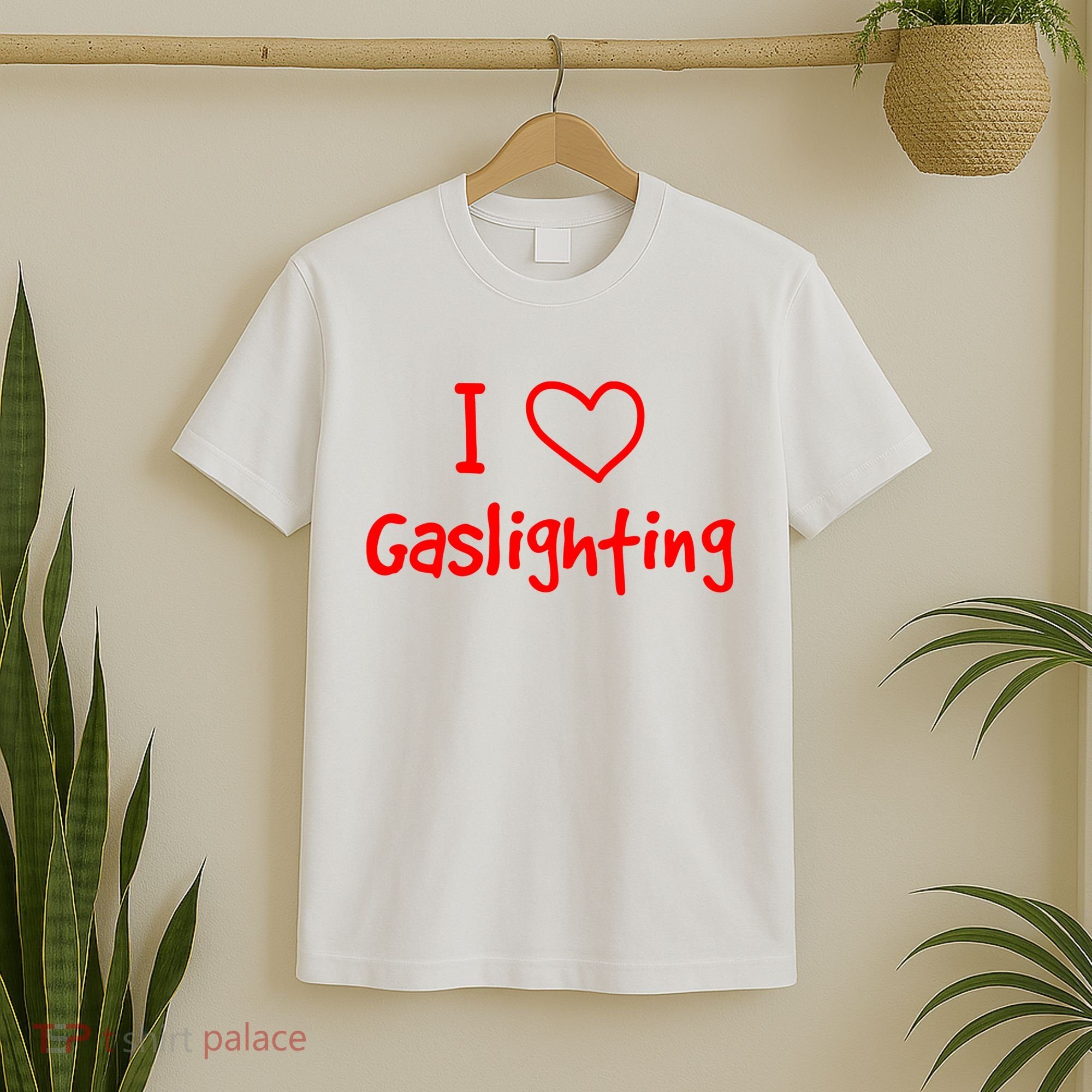 I Love Gaslighting, Gaslighting Is Not Real T-Shirt
