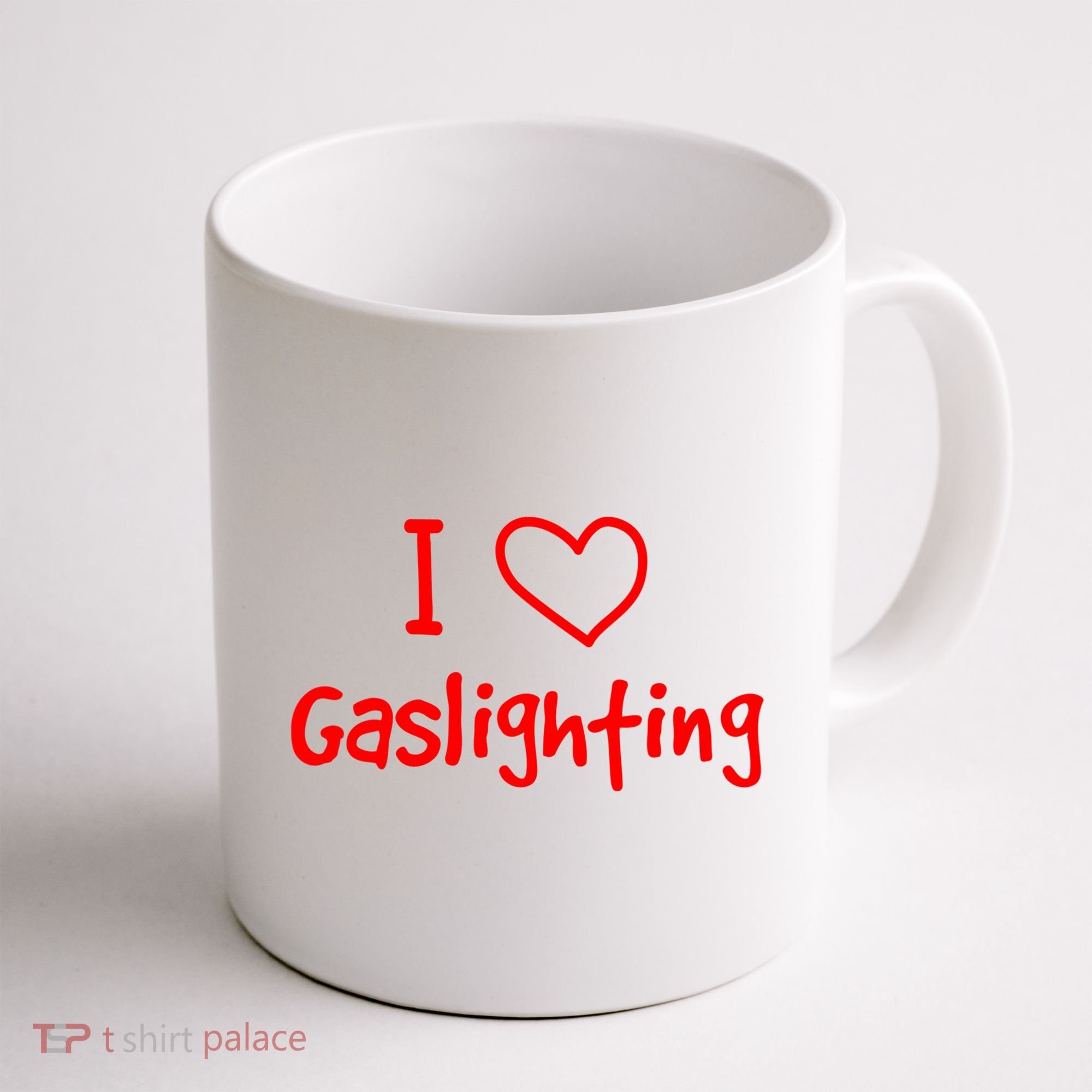 I Love Gaslighting, Gaslighting Is Not Real Coffee Mug