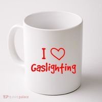 I Love Gaslighting, Gaslighting Is Not Real Coffee Mug thumb 0