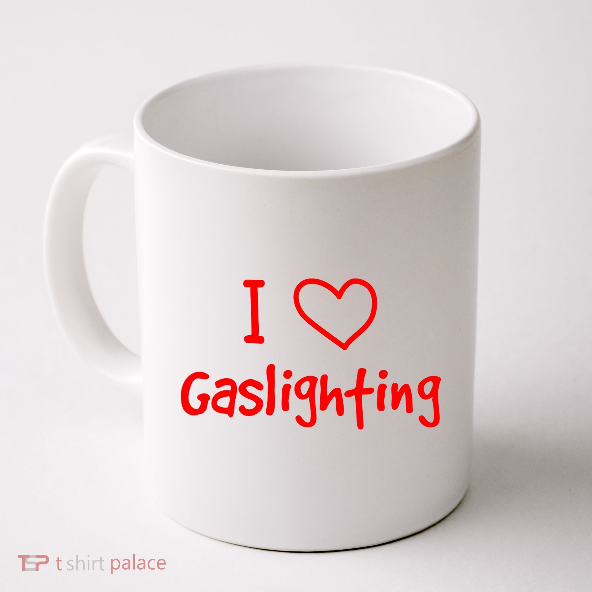 I Love Gaslighting, Gaslighting Is Not Real Coffee Mug