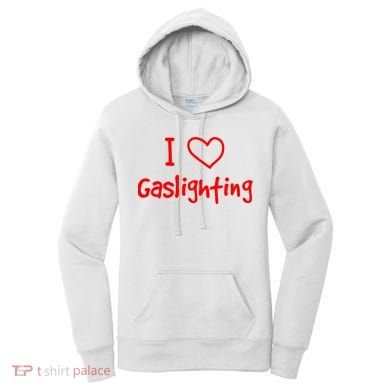 I Love Gaslighting, Gaslighting Is Not Real Women's Hoodie