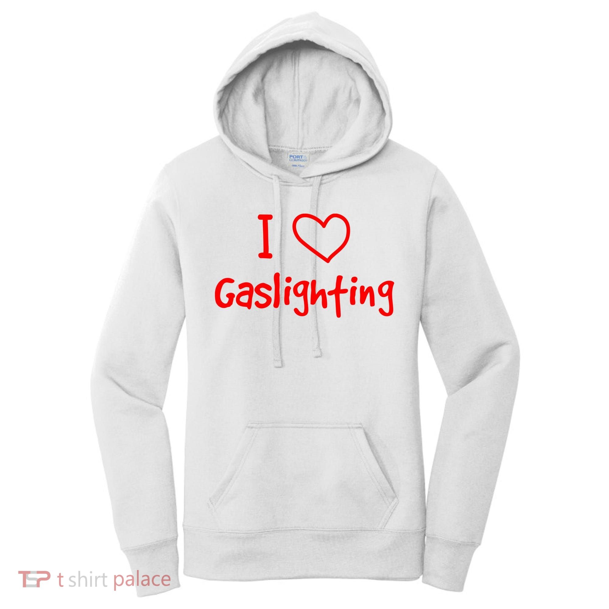 I Love Gaslighting, Gaslighting Is Not Real Women's Hoodie