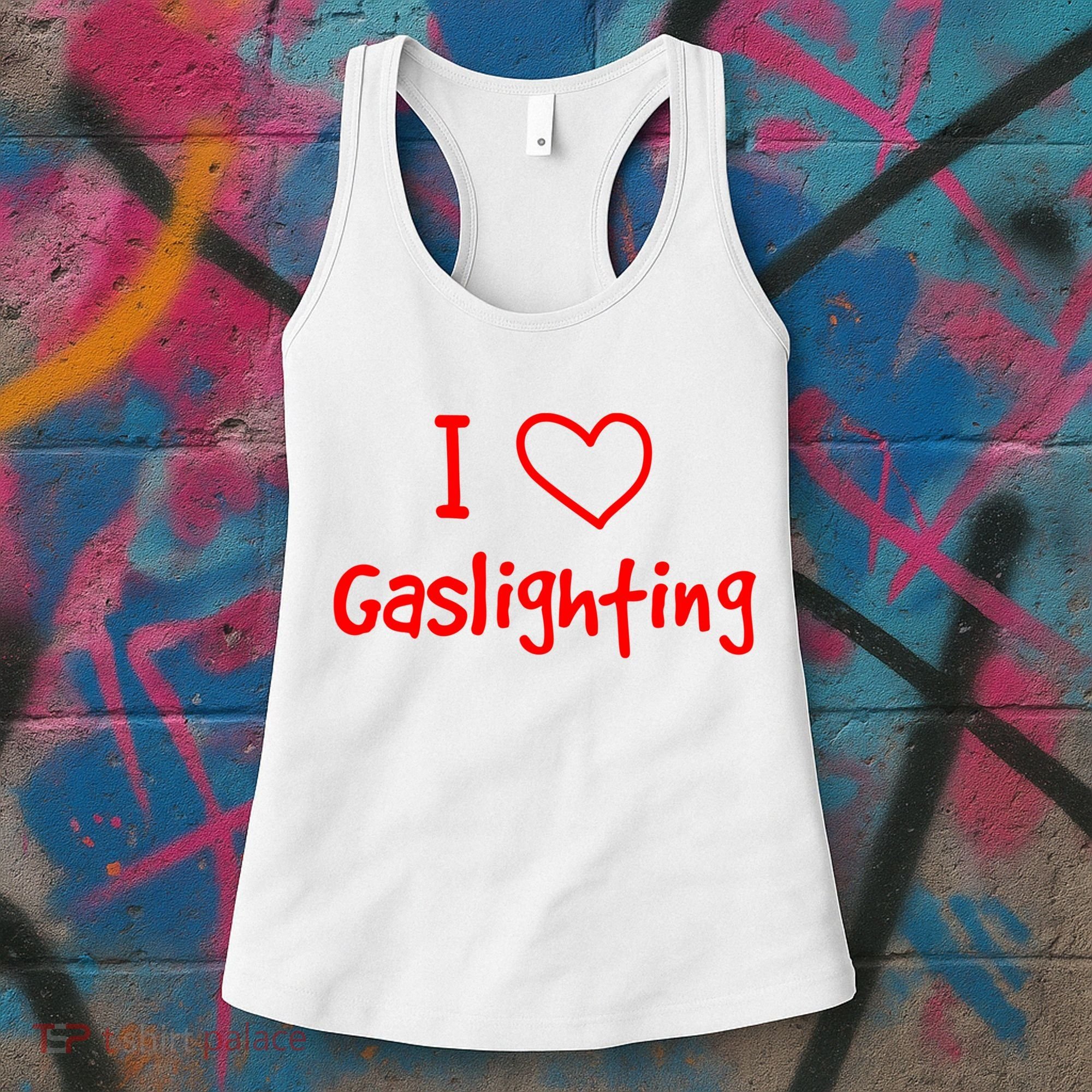 I Love Gaslighting, Gaslighting Is Not Real Women's Tank Top