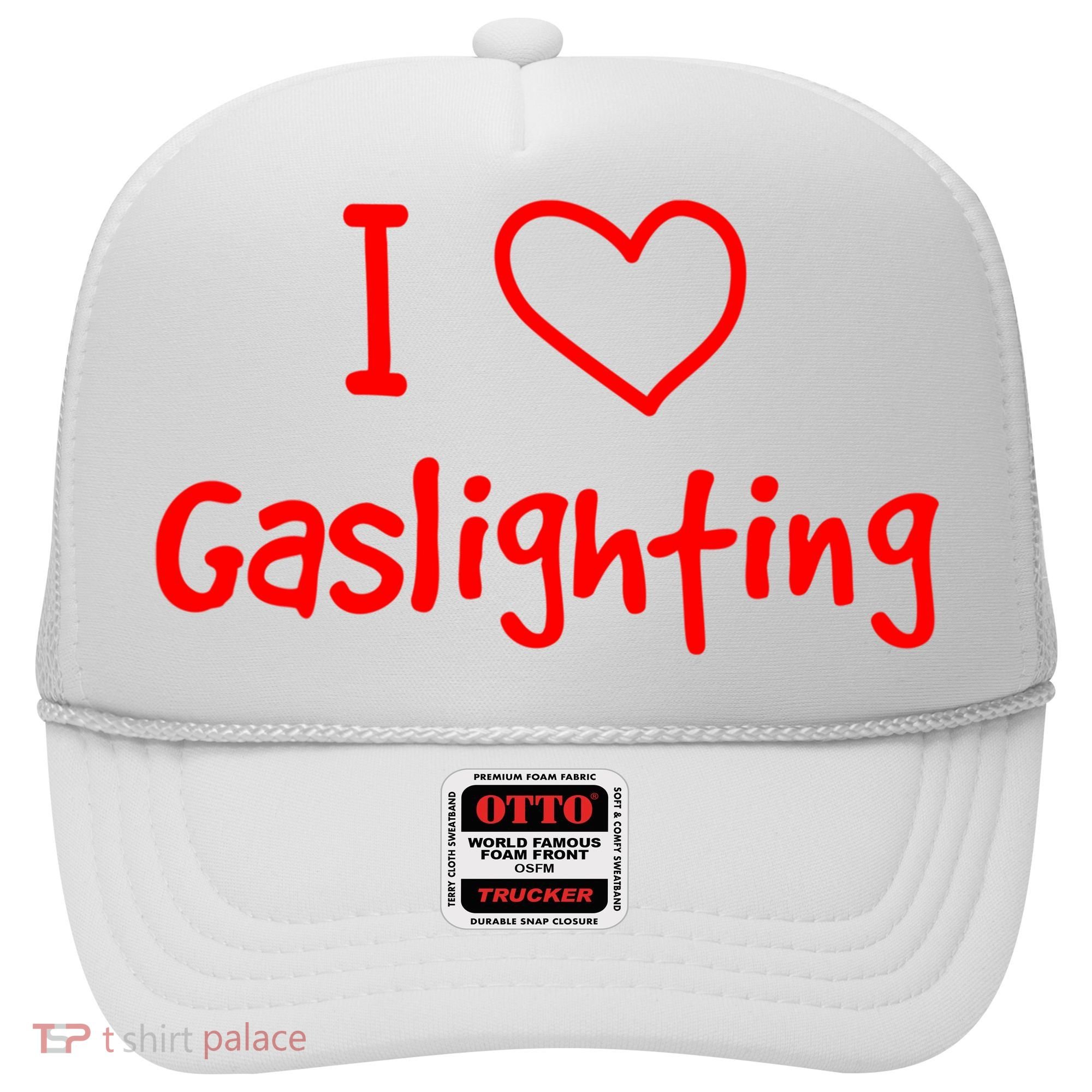 I Love Gaslighting, Gaslighting Is Not Real Hat