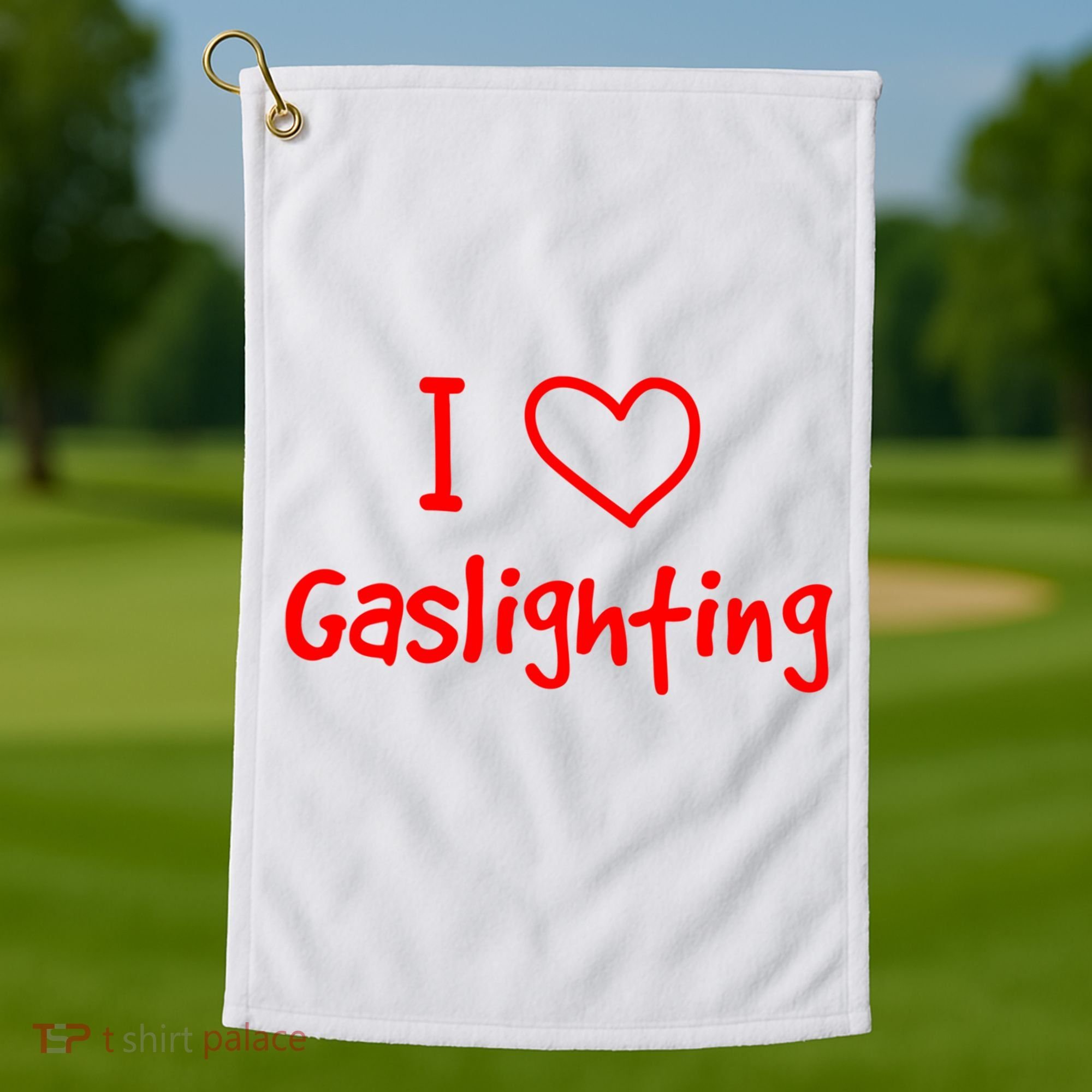 I Love Gaslighting, Gaslighting Is Not Real Golf Towel