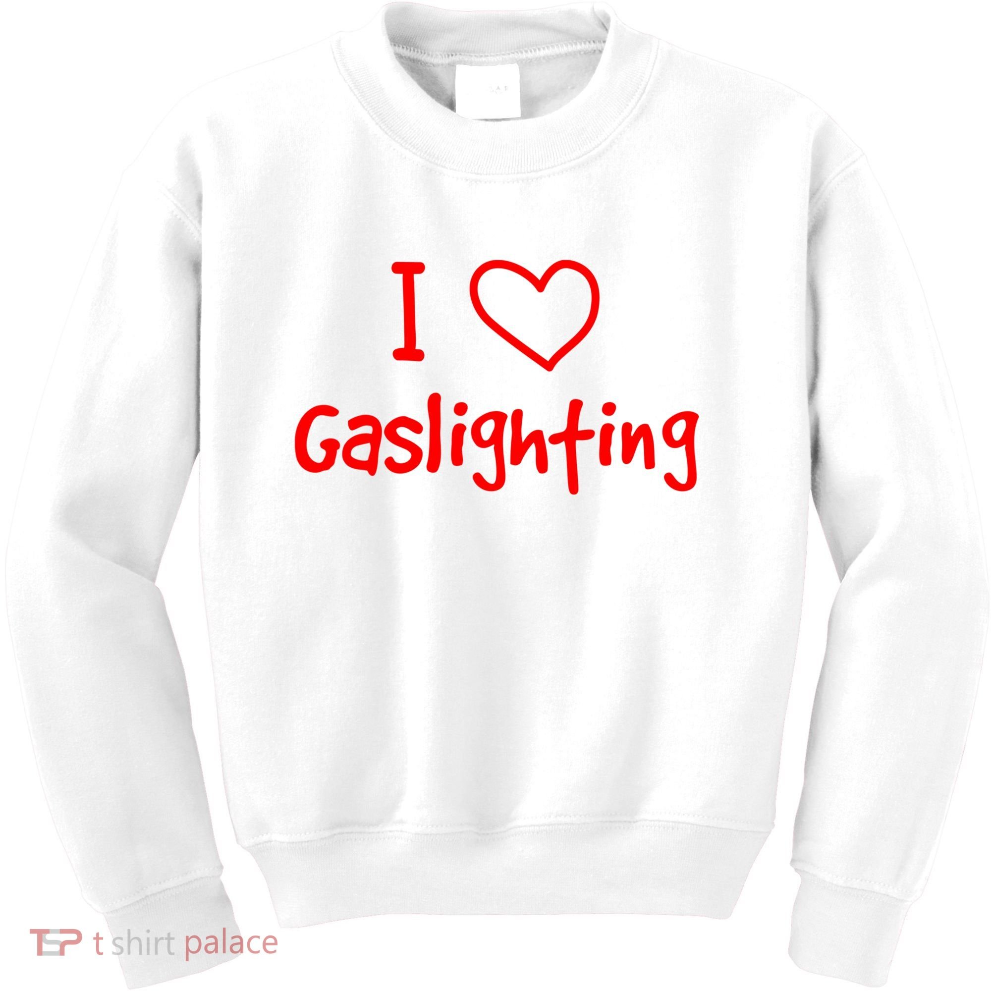 I Love Gaslighting, Gaslighting Is Not Real Kids Sweatshirt