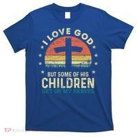 I Love God But Some Of His Children Get On My Nerves Gift T-Shirt thumb 0
