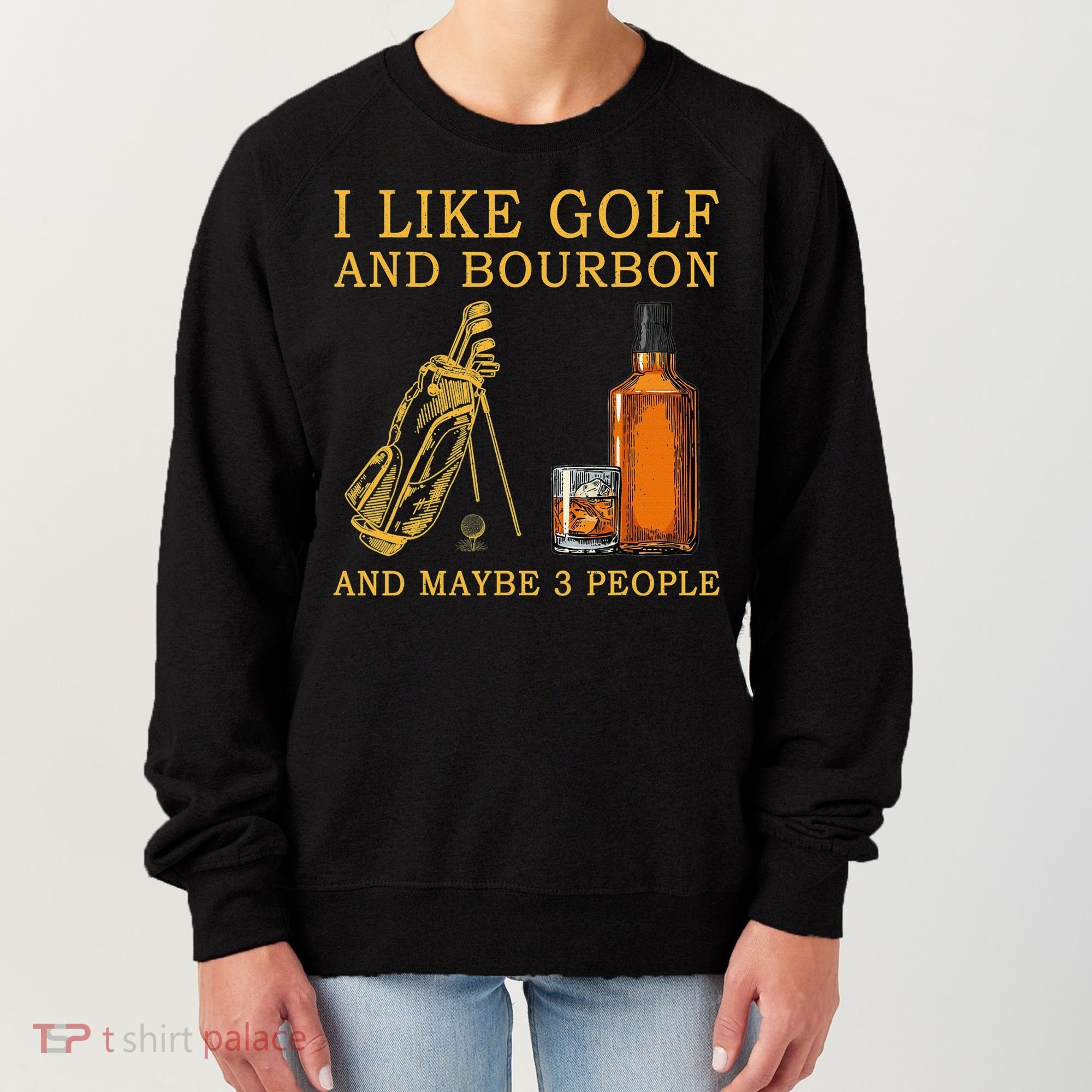I Like Golf And Bourbon And Maybe 3 People Funny Golf Women's Sweatshirt