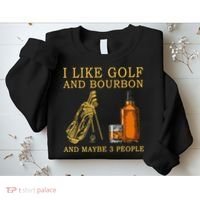 I Like Golf And Bourbon And Maybe 3 People Funny Golf Sweatshirt thumb 2