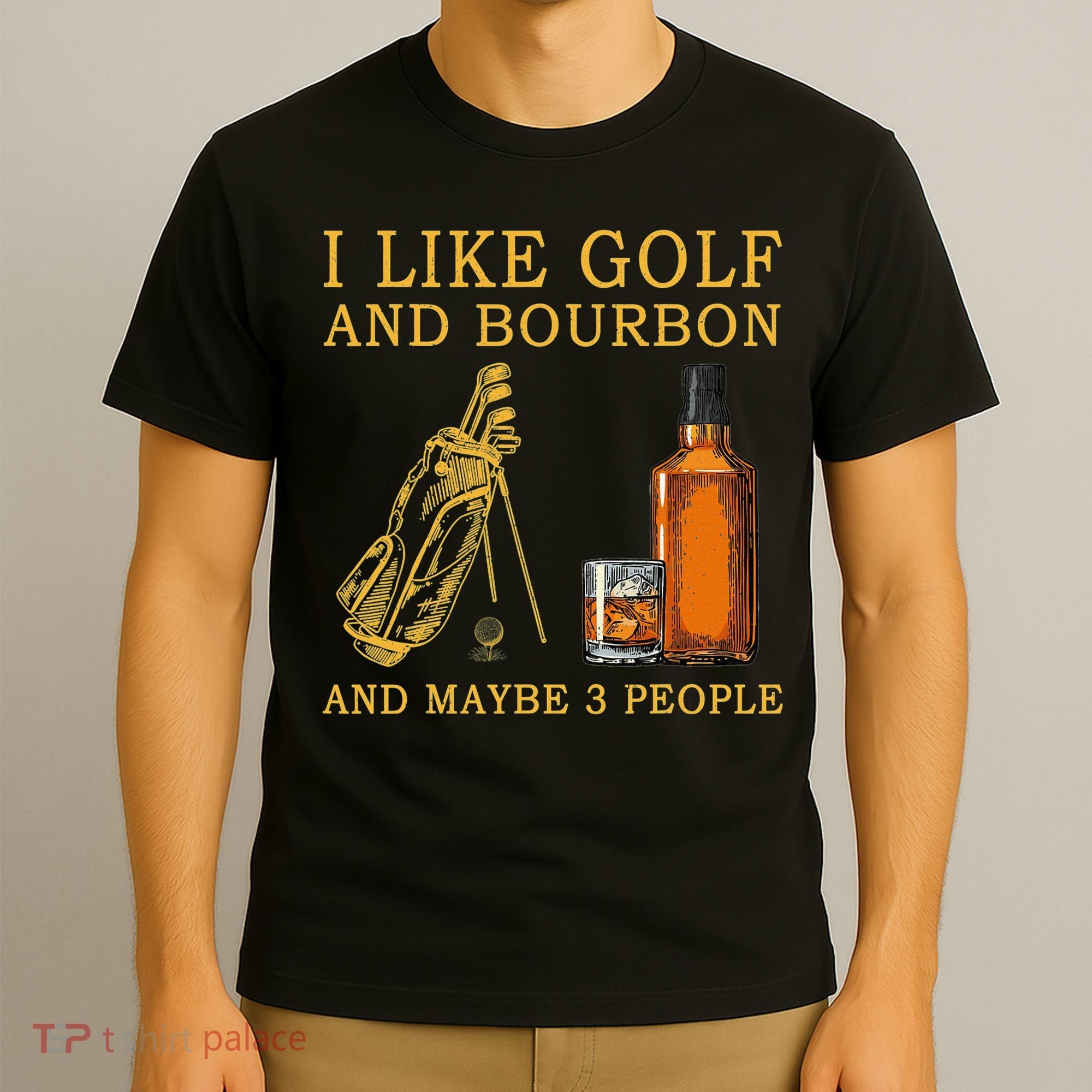 I Like Golf And Bourbon And Maybe 3 People Funny Golf T-Shirt