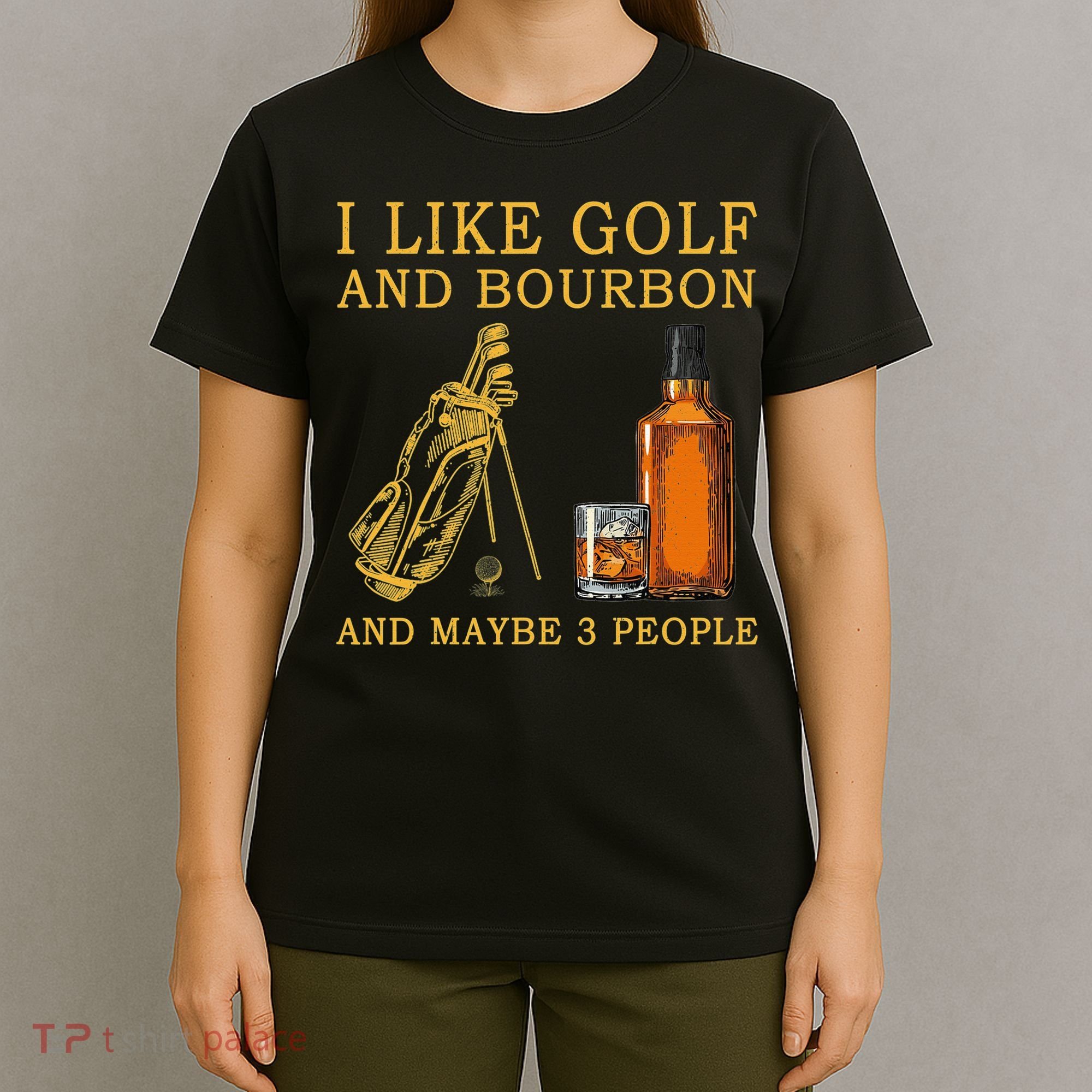 I Like Golf And Bourbon And Maybe 3 People Funny Golf T-Shirt