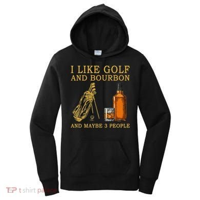 I Like Golf And Bourbon And Maybe 3 People Funny Golf Women's Hoodie