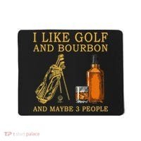 I Like Golf And Bourbon And Maybe 3 People Funny Golf Mousepad thumb 0