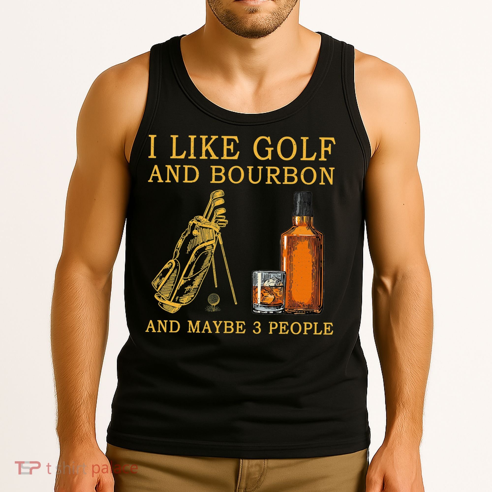 I Like Golf And Bourbon And Maybe 3 People Funny Golf Tank Top