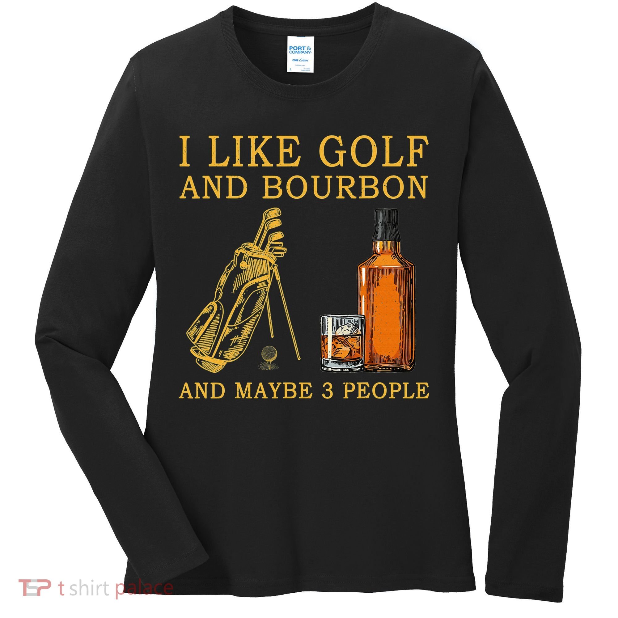 I Like Golf And Bourbon And Maybe 3 People Funny Golf Women's Long Sleeve Shirt