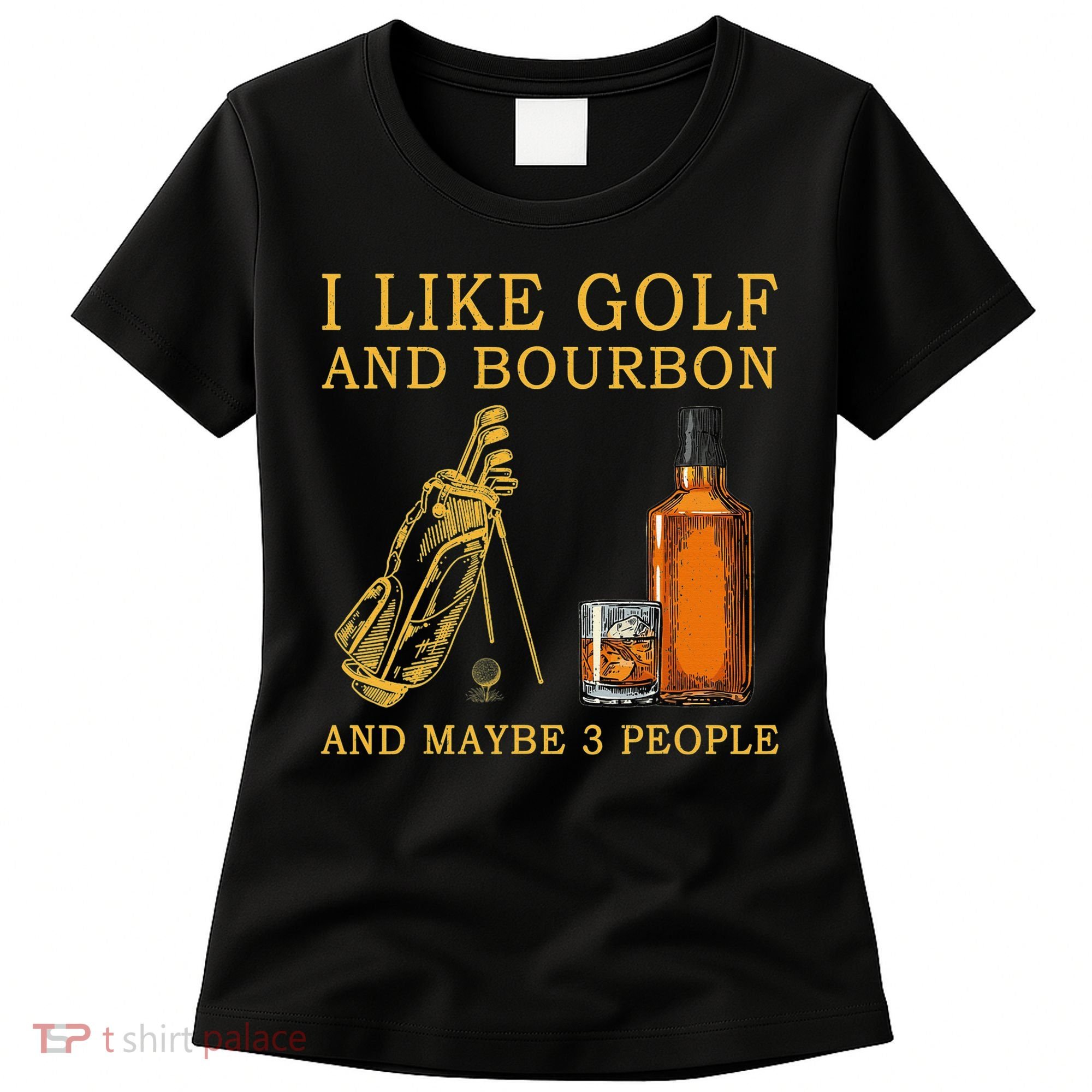 I Like Golf And Bourbon And Maybe 3 People Funny Golf Women's T-Shirt