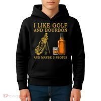 I Like Golf And Bourbon And Maybe 3 People Funny Golf Kids Hoodie thumb 4