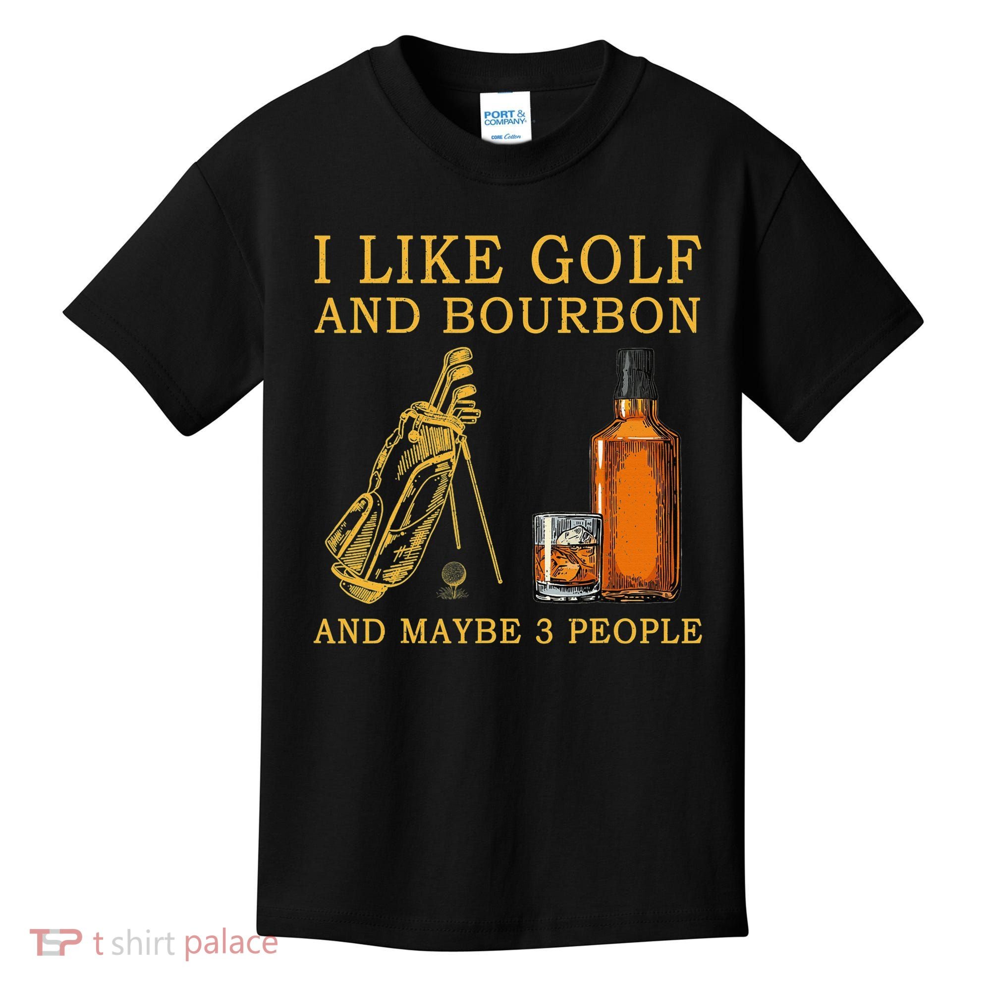 I Like Golf And Bourbon And Maybe 3 People Funny Golf Kids T-Shirt