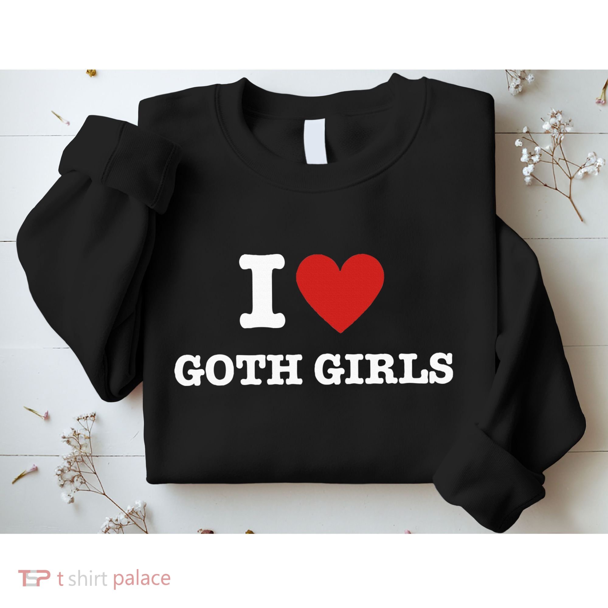 I Love Goth Sweatshirt