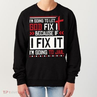 I Let God Fix It Because If I Fix It I'm Going To Jail Retro Women's Sweatshirt