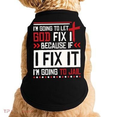 I Let God Fix It Because If I Fix It I'm Going To Jail Retro Doggie Tank