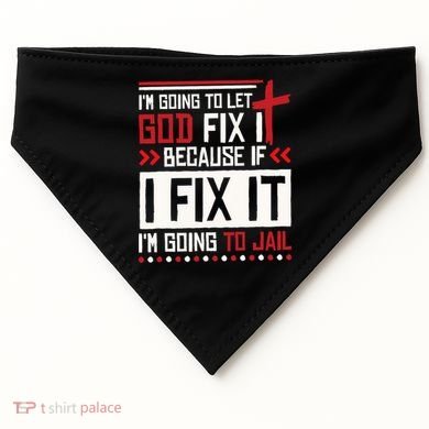 I Let God Fix It Because If I Fix It I'm Going To Jail Retro USA-Made Doggie Bandana