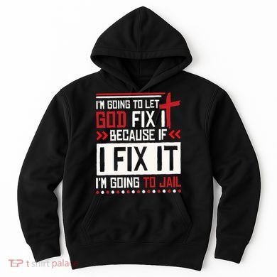 I Let God Fix It Because If I Fix It I'm Going To Jail Retro Hoodie