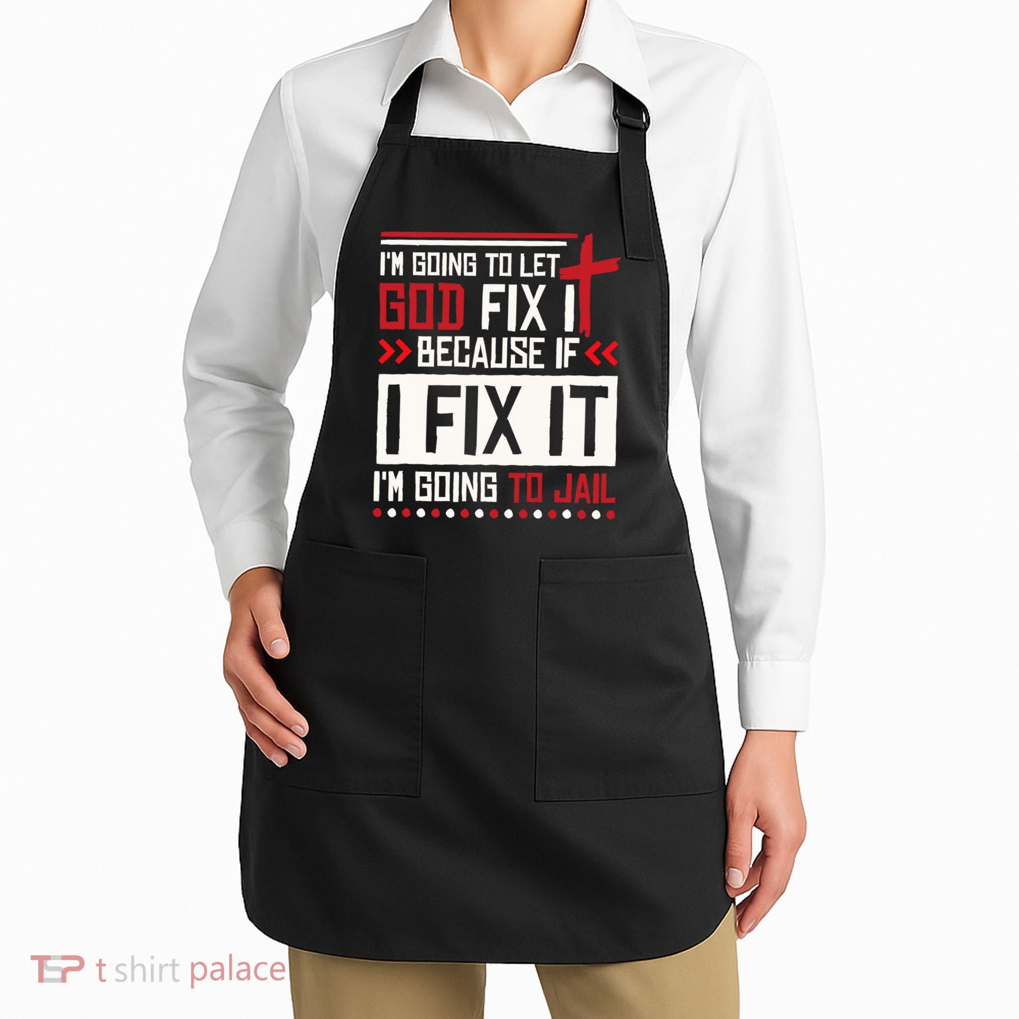 I Let God Fix It Because If I Fix It I'm Going To Jail Retro Apron