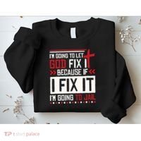 I Let God Fix It Because If I Fix It I'm Going To Jail Retro Sweatshirt thumb 2