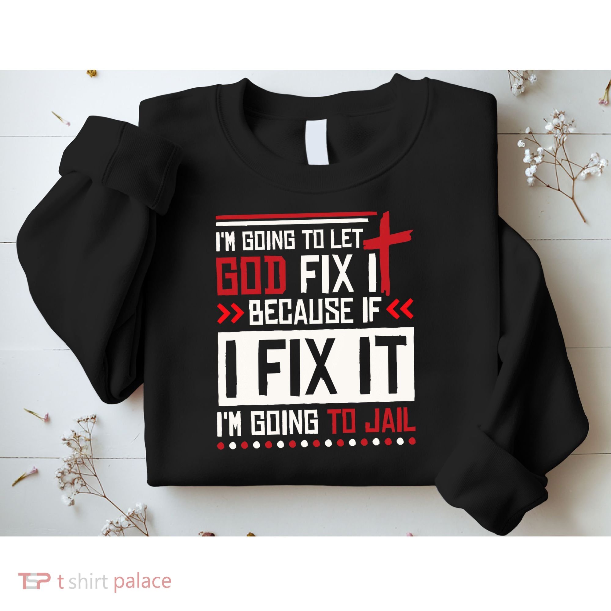 I Let God Fix It Because If I Fix It I'm Going To Jail Retro Sweatshirt