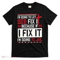 I Let God Fix It Because If I Fix It I'm Going To Jail Retro T-Shirt thumb 0