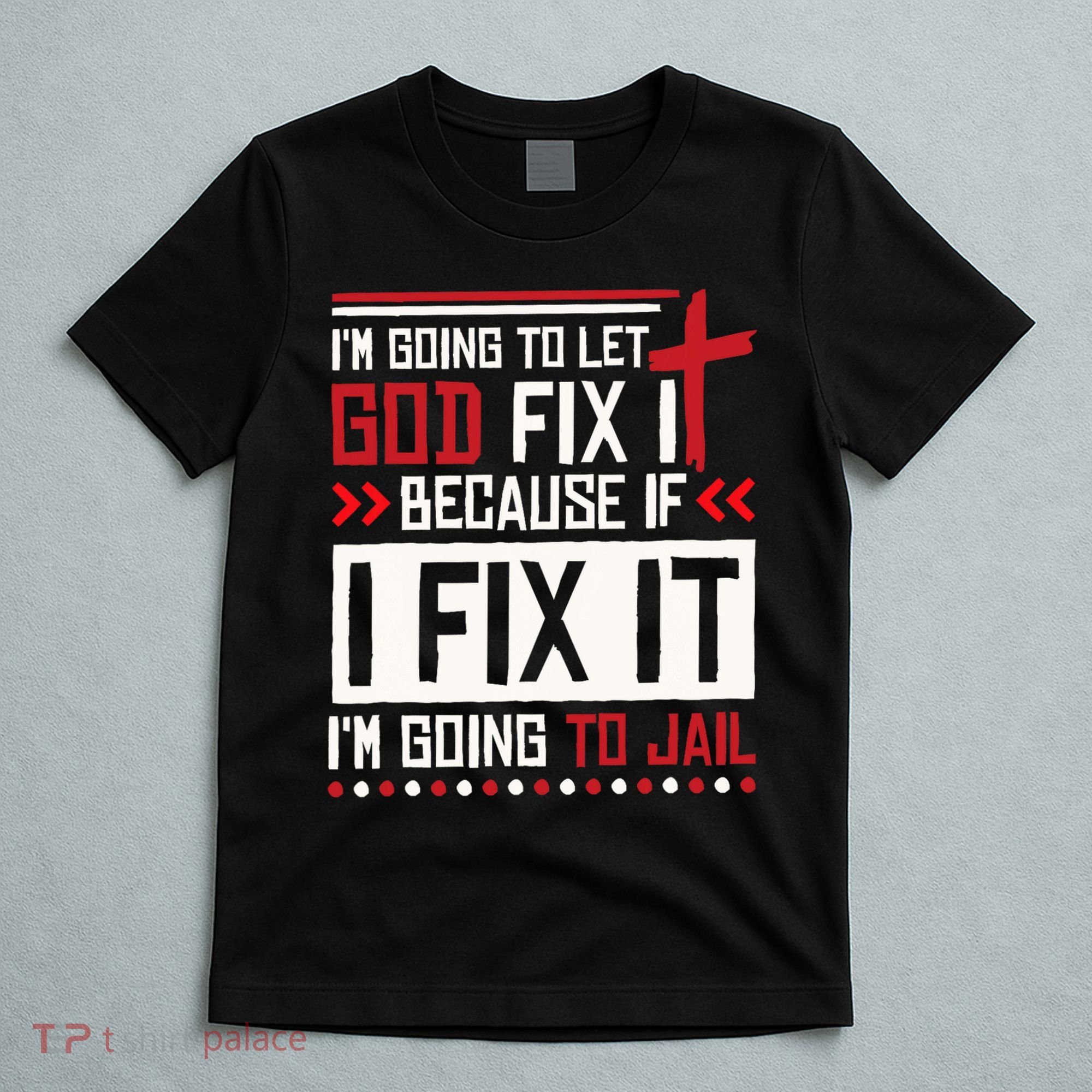I Let God Fix It Because If I Fix It I'm Going To Jail Retro T-Shirt