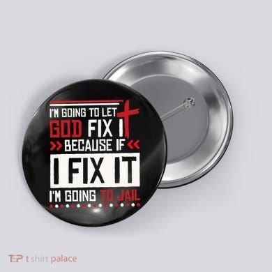 I Let God Fix It Because If I Fix It I'm Going To Jail Retro Button