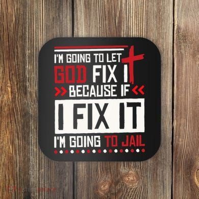 I Let God Fix It Because If I Fix It I'm Going To Jail Retro Coaster