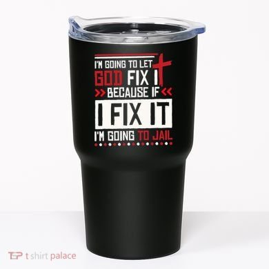 I Let God Fix It Because If I Fix It I'm Going To Jail Retro Tumbler