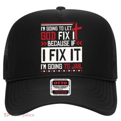 I Let God Fix It Because If I Fix It I'm Going To Jail Retro Hat