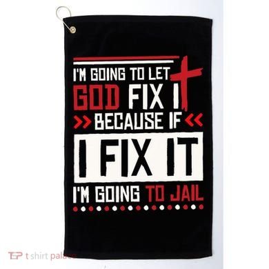 I Let God Fix It Because If I Fix It I'm Going To Jail Retro Golf Towel