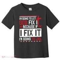 I Let God Fix It Because If I Fix It I'm Going To Jail Retro Toddler T-Shirt thumb 0