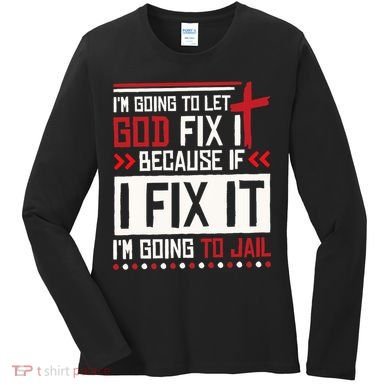 I Let God Fix It Because If I Fix It I'm Going To Jail Retro Women's Long Sleeve Shirt