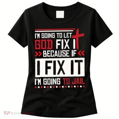 I Let God Fix It Because If I Fix It I'm Going To Jail Retro Women's T-Shirt