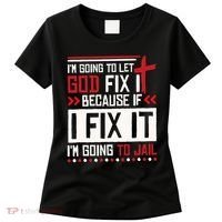 I Let God Fix It Because If I Fix It I'm Going To Jail Retro Women's T-Shirt thumb 0