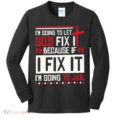 I Let God Fix It Because If I Fix It I'm Going To Jail Retro Kids Long Sleeve Shirt