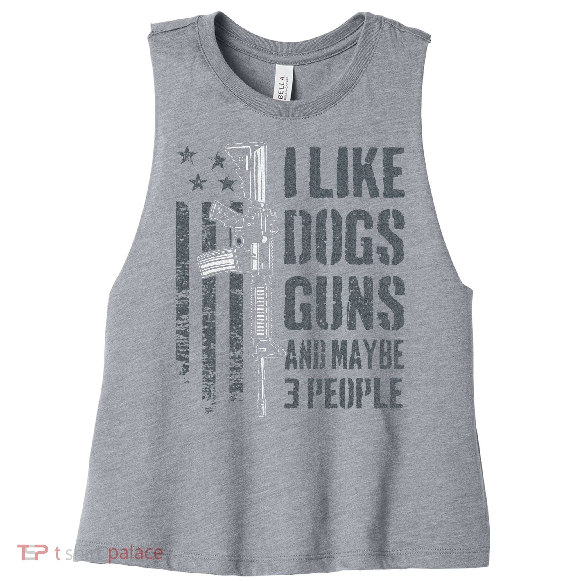 I Like Guns Dogs And Maybe 3 People Funny Dog Lover Gun Women's Racerback Cropped Tank