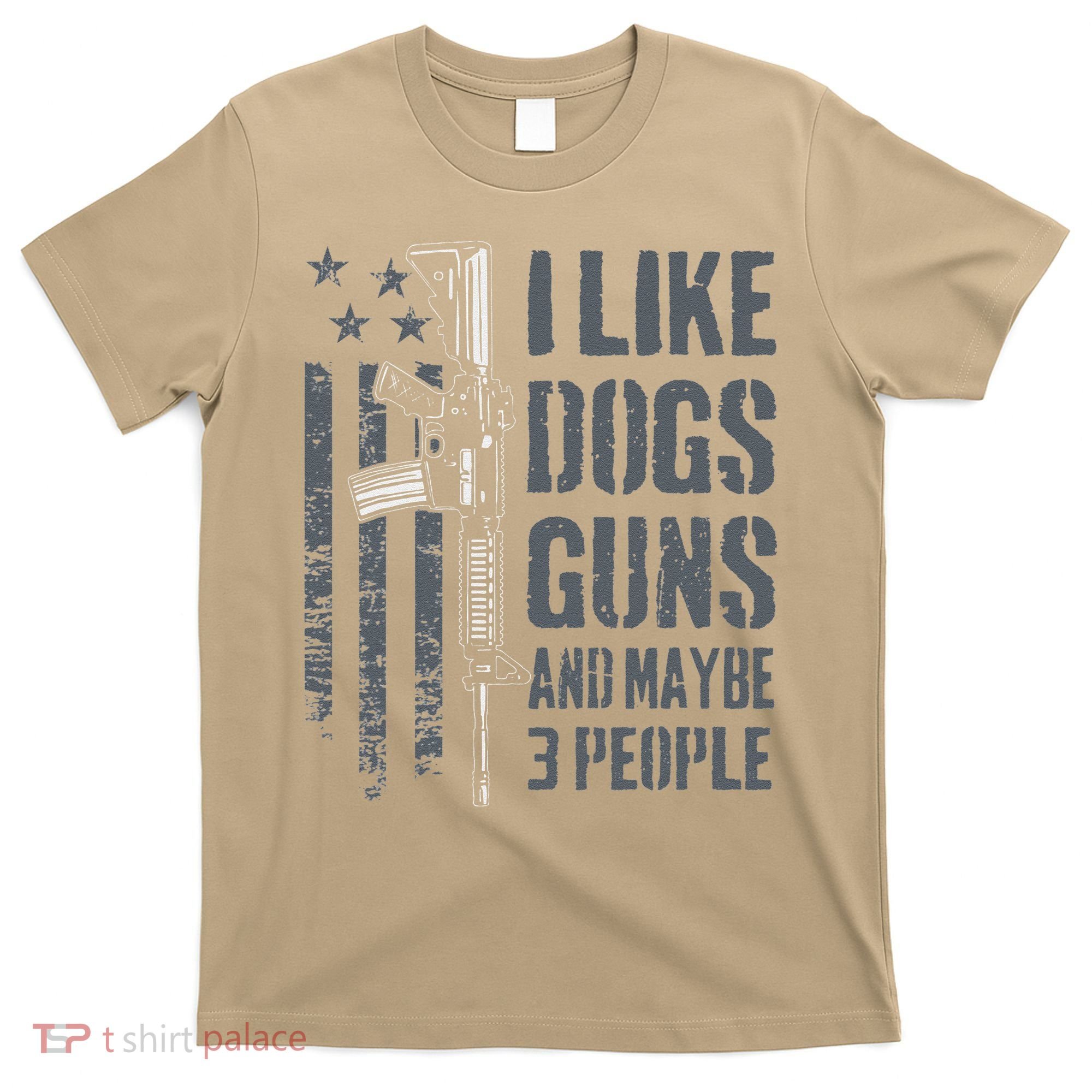 I Like Guns Dogs And Maybe 3 People Funny Dog Lover Gun T-Shirt