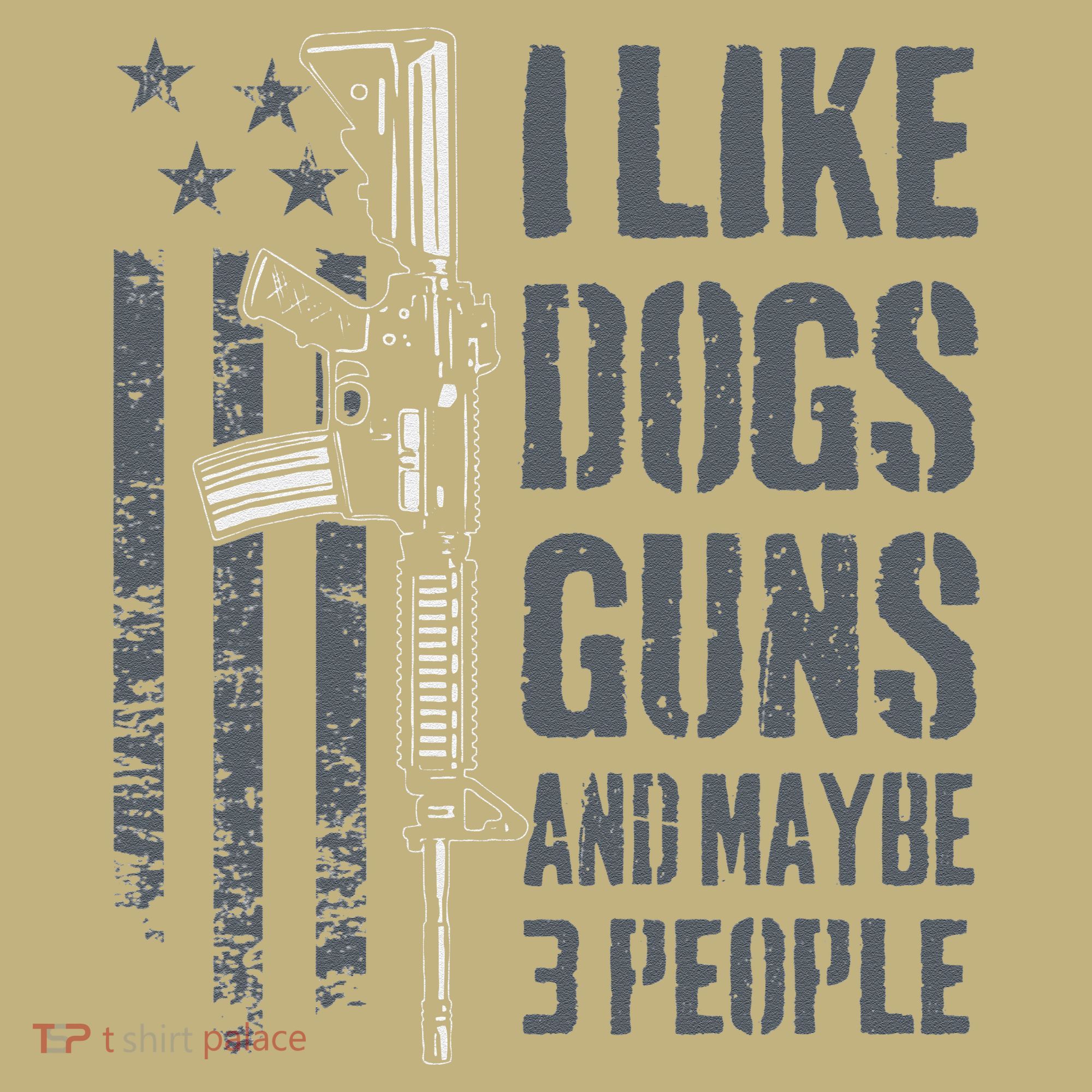 I Like Guns Dogs And Maybe 3 People Funny Dog Lover Gun T-Shirt