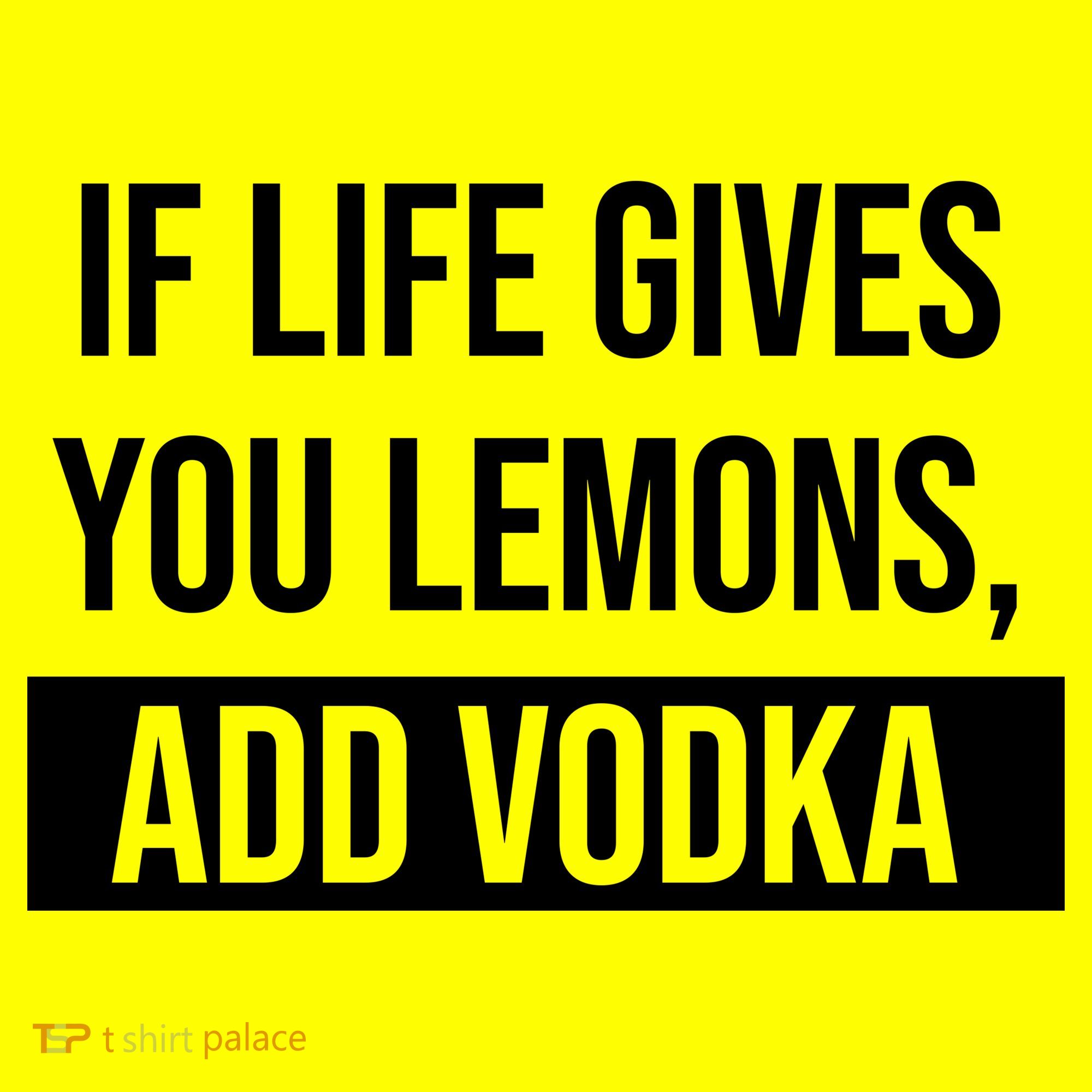 If Life Gives You Lemons Add Vodka Funny T-Shirt