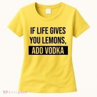 If Life Gives You Lemons Add Vodka Funny Women's T-Shirt thumb 0
